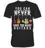 Man kann nie zu viele Gitarren haben Musik Lustiges Geschenk Premium T-Shirt Sommer Mode Lässiger Komfort Weiche Baumwolle Druck Unisex T-Shirts