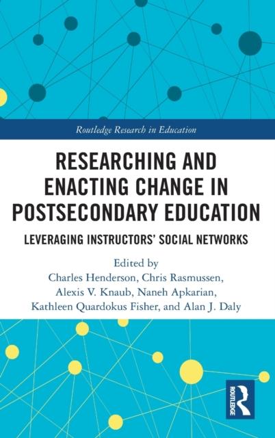 The Researching and Enacting Change In Postsecondary Education : Leveraging Instructors' Social Networks Book