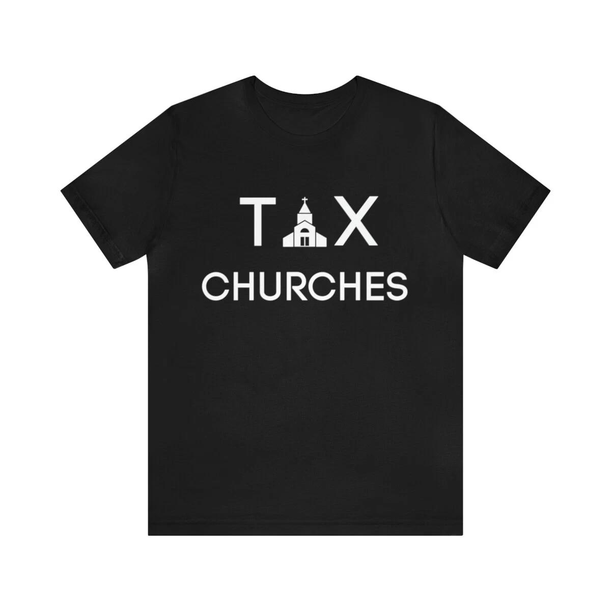 

Tax Churches T shirt, Tax T shirt, Anti Religion Unisex Short Sleeve Tee Shirt 2XL