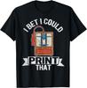 I Bet I Could Print That Funny 3D Printing 3D Printer Retro Gift Unisex T-Shirt