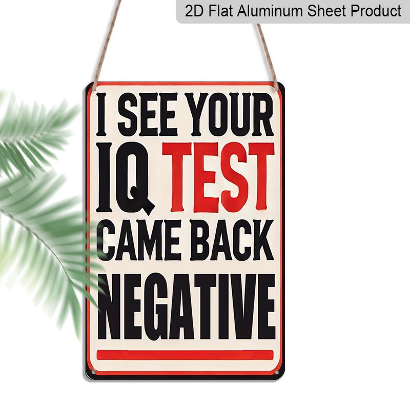 2D Flat Funny I See Your IQ Test Results Came Back Negative Retro Metal Sign - Vintage Aluminum Wall Decor Suitable for Home, Garage, Bar 20*30cm