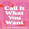Call It What You Want by Alissa DeRogatis Paperback Book 9781464227660