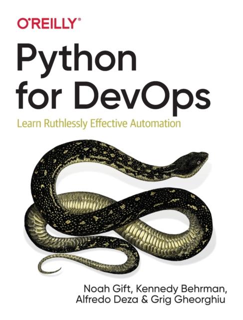 The Python for DevOps : Learn Ruthlessly Effective Automation Book