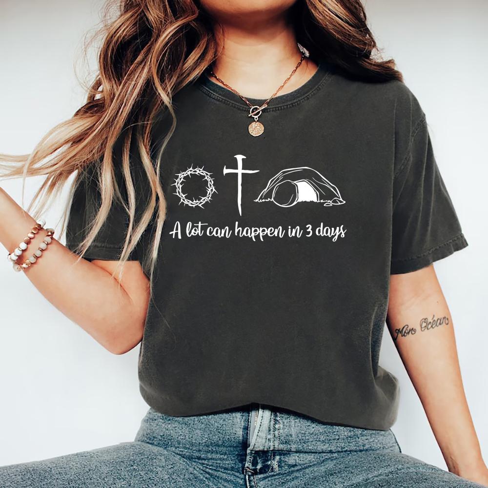 Jesus Easter T-Shirt He Is Risen Shirt Easter Gift A Lot Can Happen In 3 Days T-shirt Women Graphic T Shirts Christian Gift Top