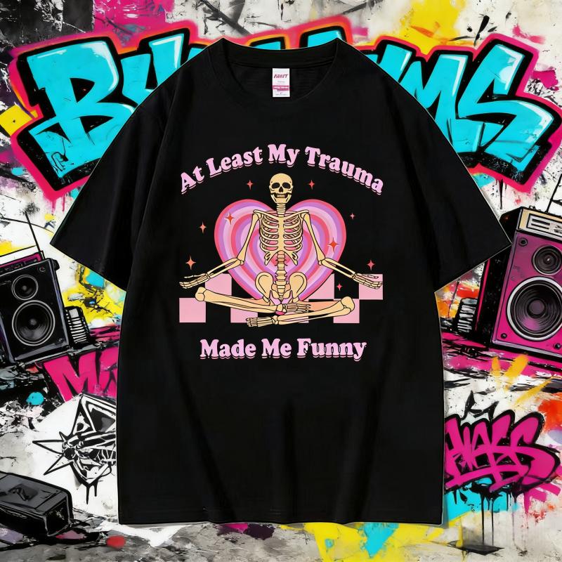 2025 Summer At Least My Trauma Made Me Funny T Shirts Harajuku Skeleton Meme Men Women Gothic 100% Pure Cotton Printed T-shirt