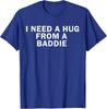 Ich brauche eine Umarmung von einer Baddie Lustige Textgrafik Unisex T-Shirt
