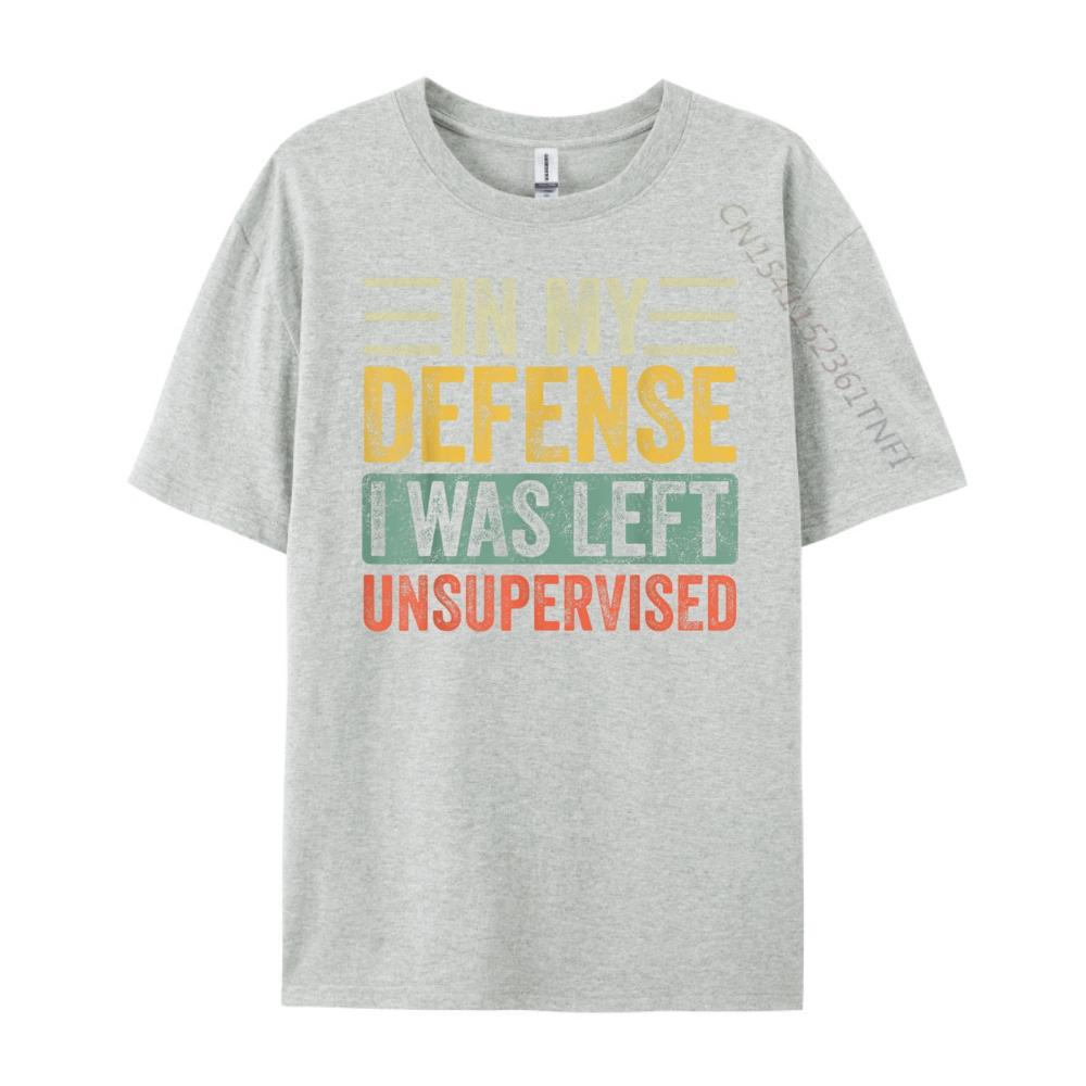 In My Defense I Was Left Unsupervised Funny Retro Vintage Wholesale Tshirts 100 Pcs Unisex Custom T Shirt Crazy