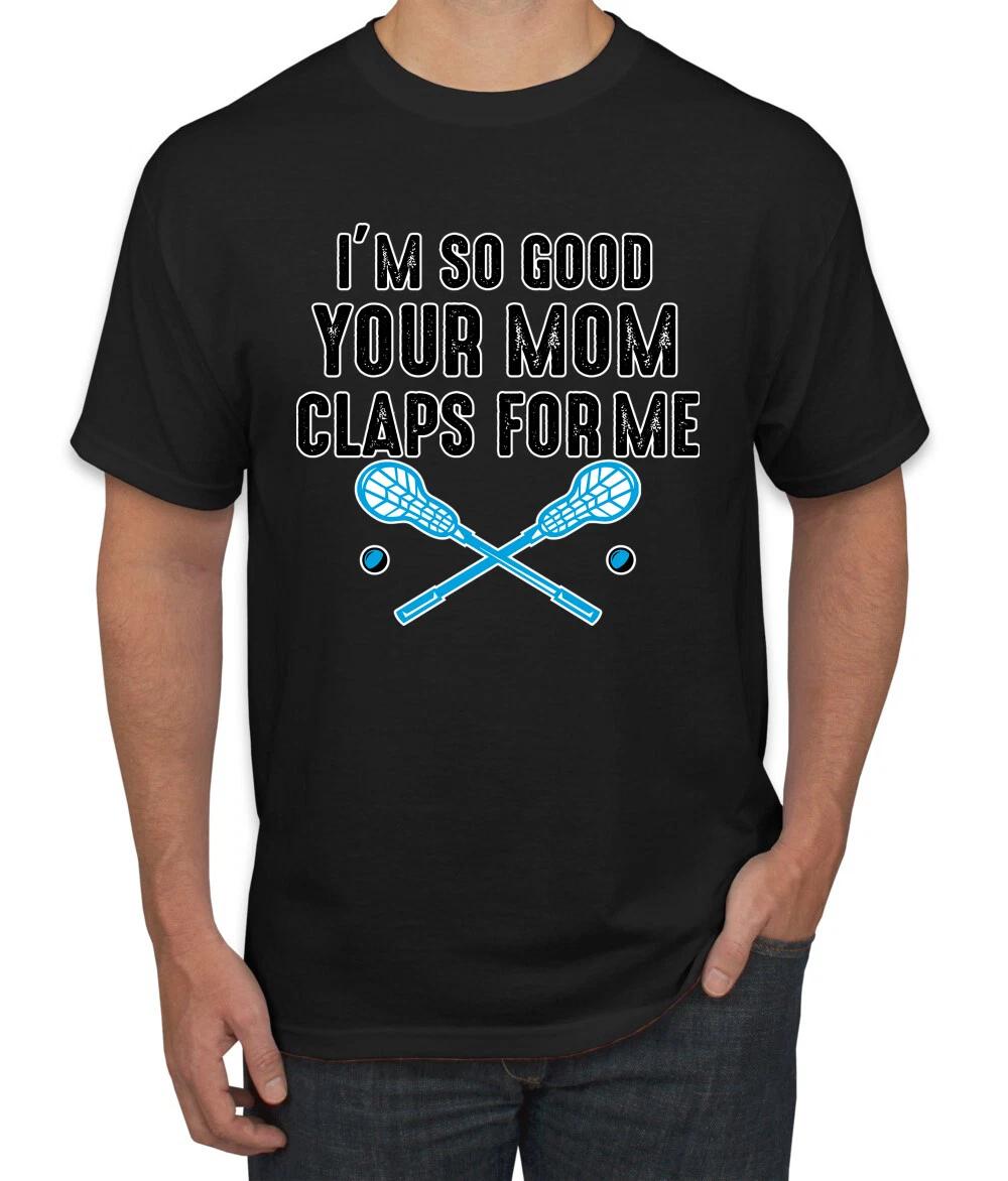 Im So Good Your Mom Claps For Me Field Hockey Humor Men Graphic T- Shirt S