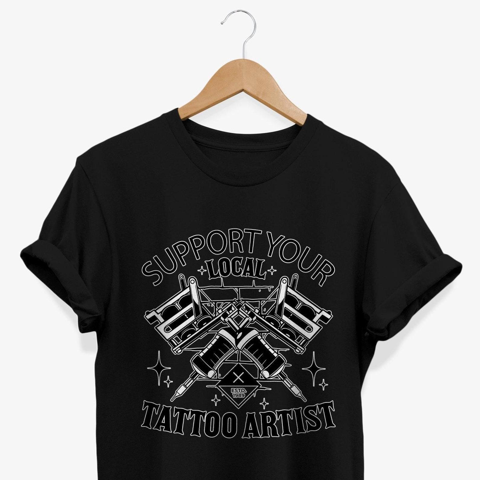 Support Local Tattoo Artist T-Shirt: Funny Tattooer Graphic Tee S