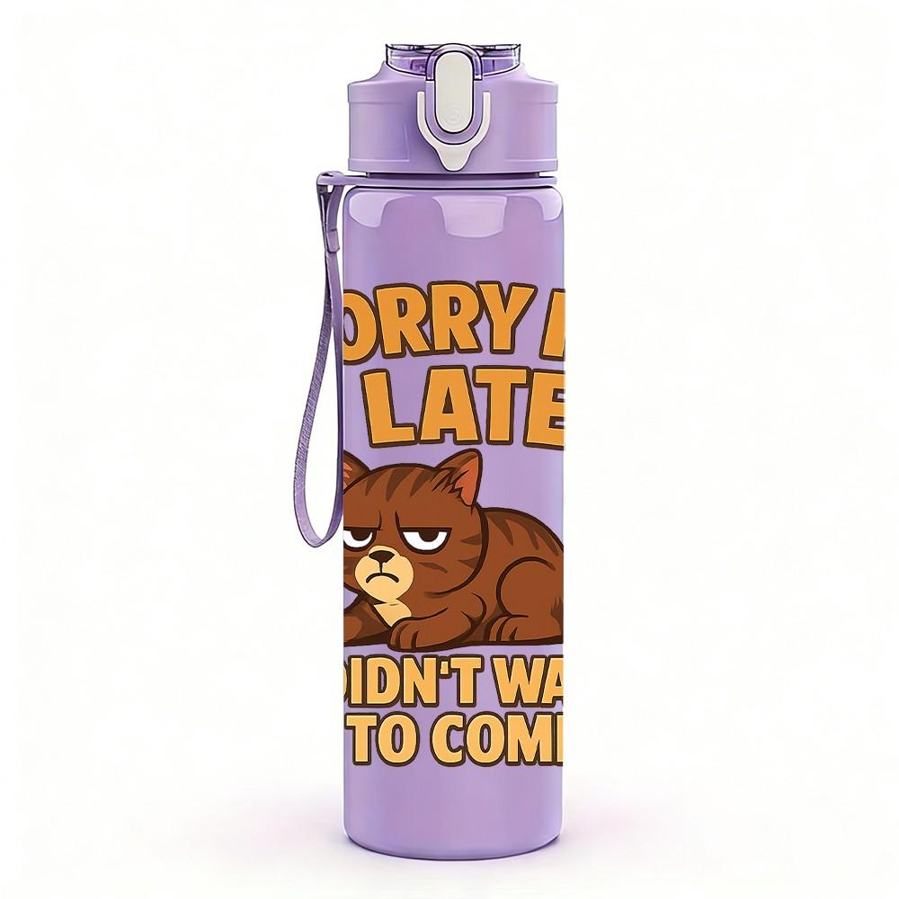 1PC Sorry Im Late Lazy Cat 750ml Color Plastic Sports Water Bottle Leakproof Flip Straw Lid Suitable for Sports Office Home Use