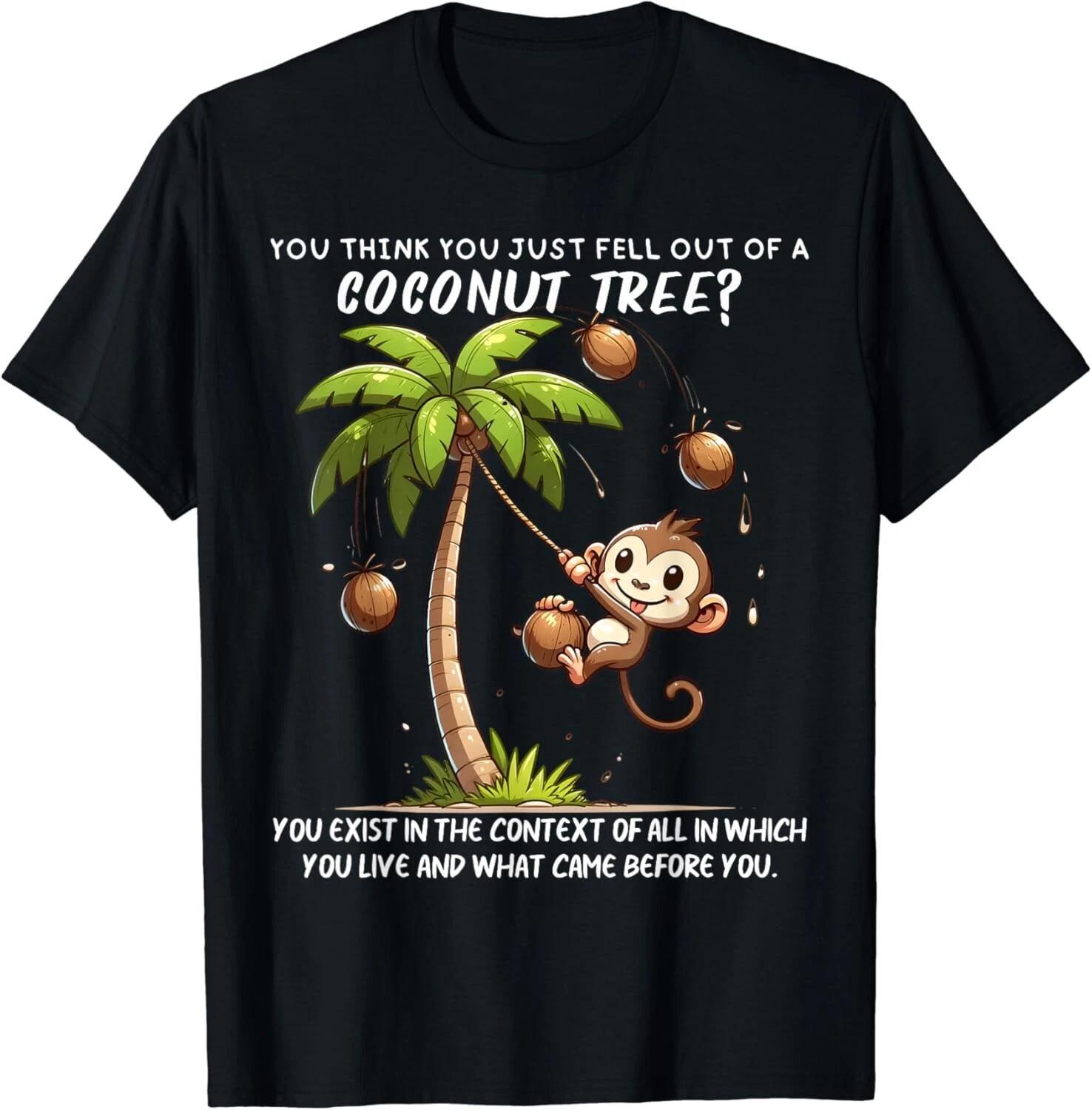 Funny You Think You Just Fell Out Of A Coconut Tree Design Gift Unisex T-Shirt XL