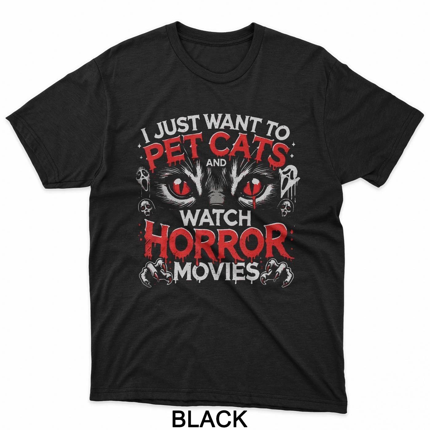 

I Just Want To Pet Cats And Watch Horror Movies Fans Lovers T-Shirt S