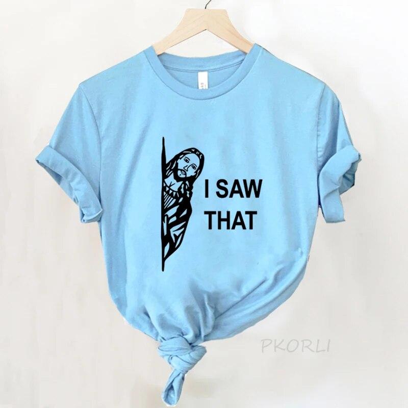 Jesus T Shirt Women Print I Saw That Tshirt Religious Funny Christian Tee Shirt Cotton Casual Short Sleeve T-shirt Women Clothes Unisex