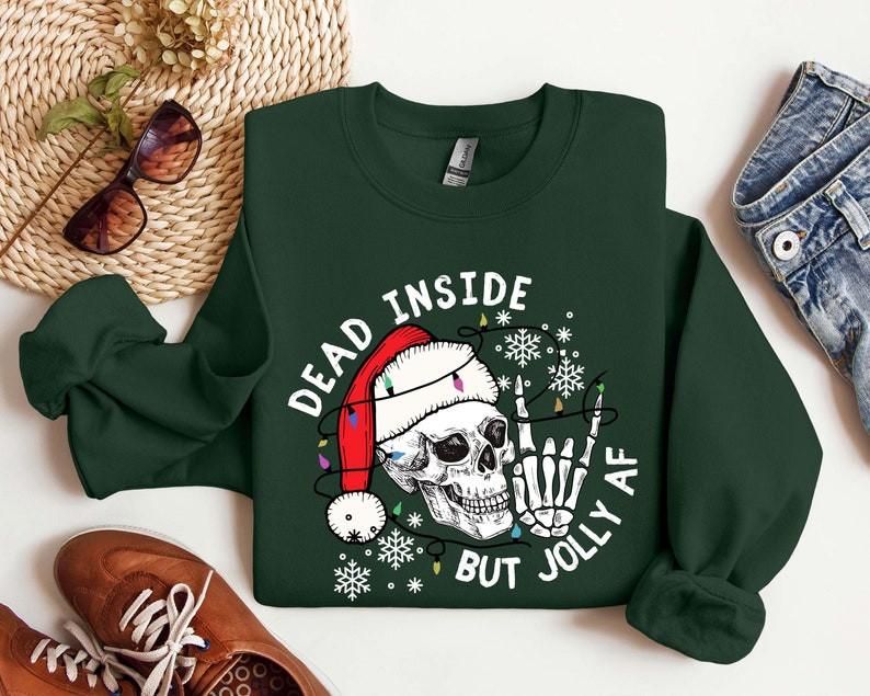 Dead Inside But Jolly AF Sweatshirt,Christmas Skeleton Shirt,Christmas Gift,