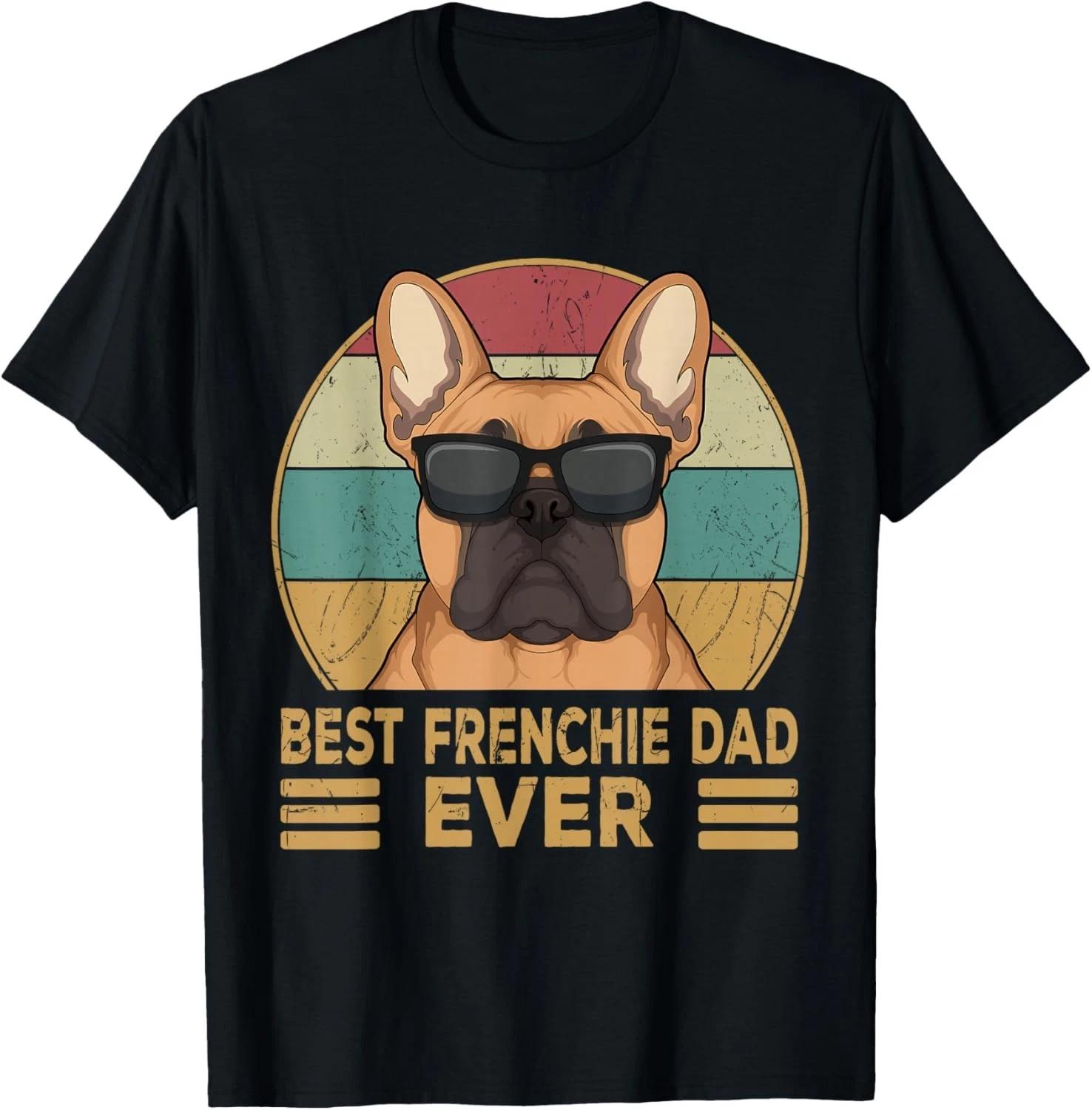 Best Frenchie Dad Ever Funny French Bulldog Dog Owner Gift Unisex T-Shirt 3XL
