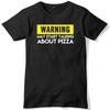 Warning May Start Talking About Pizza Unisexs Funny Slogan Unisex TShirt