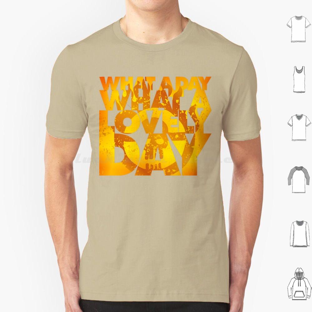 What A Lovely Day T Shirt 6xl Cotton Cool Tee Vintage Vector Graphics Post Apocalyptic Road Mad Max Lovely Day Epic