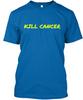 Kill Cancer T-Shirt Made In the USA Size S To 5XL