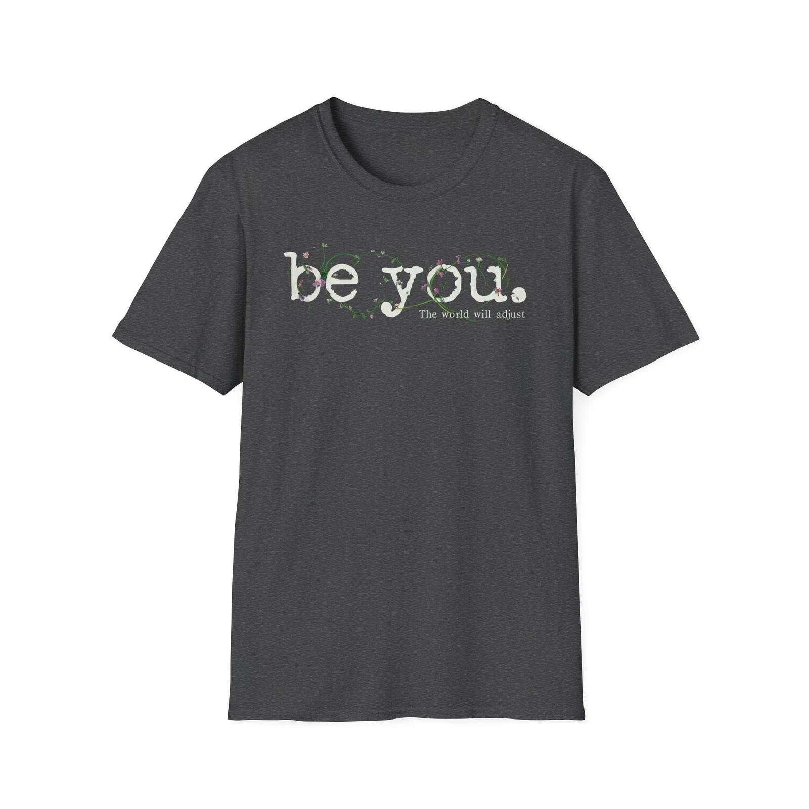 Be you Inspirational Unisex Softstyle T-Shirt, Motivational Tee for Self-Love, M