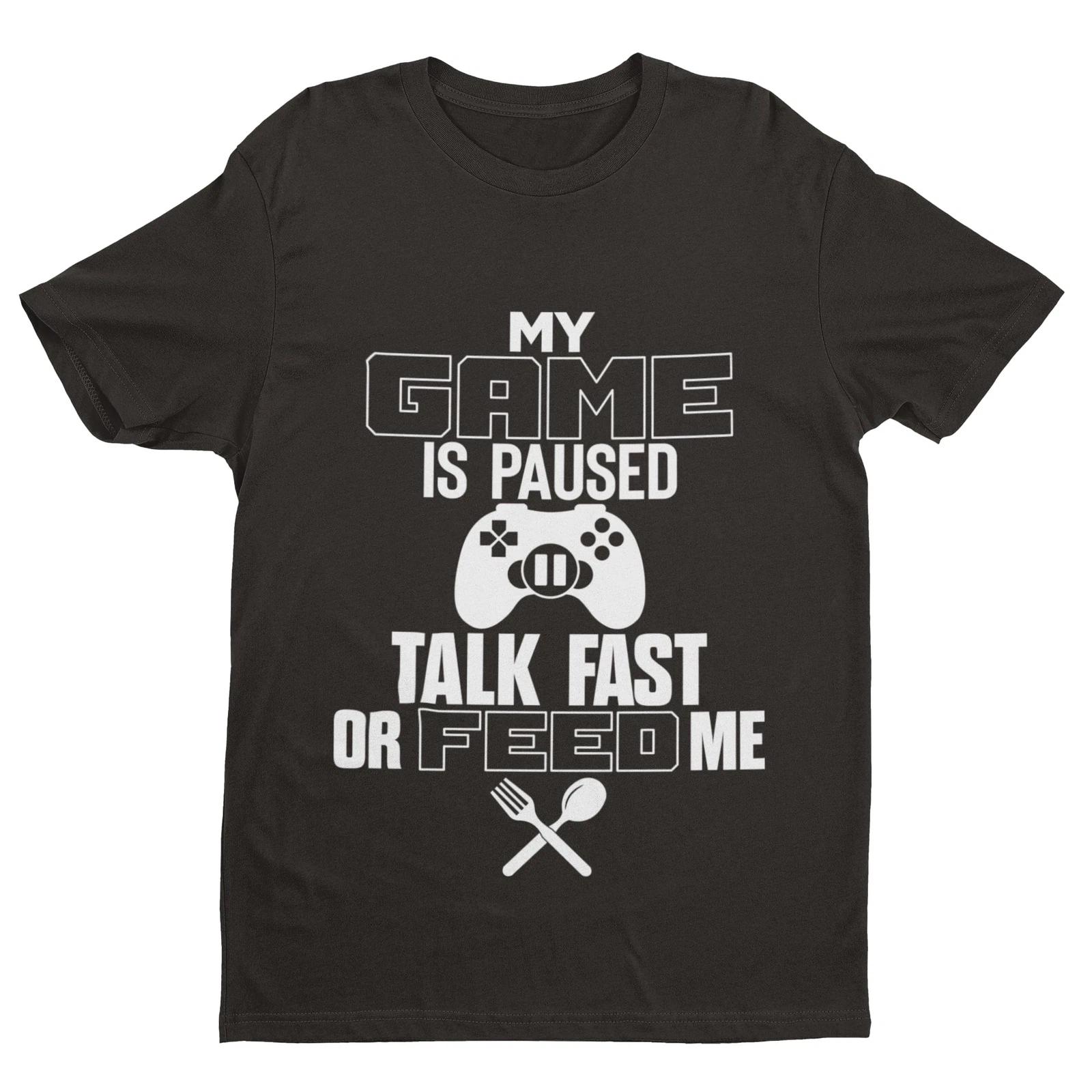 Funny Gaming T Shirt MY GAME IS PAUSED TALK FAST OR FEED ME Joke Gamer Gift Idea 2XL