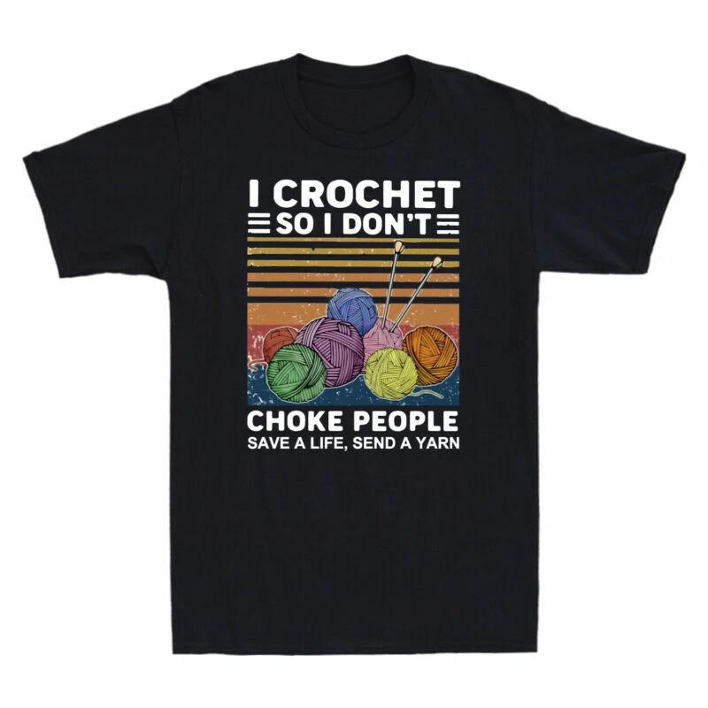 I Crochet So I Don t Choke People Save A Life Send A Yarn Vintage Men s T-Shirt S