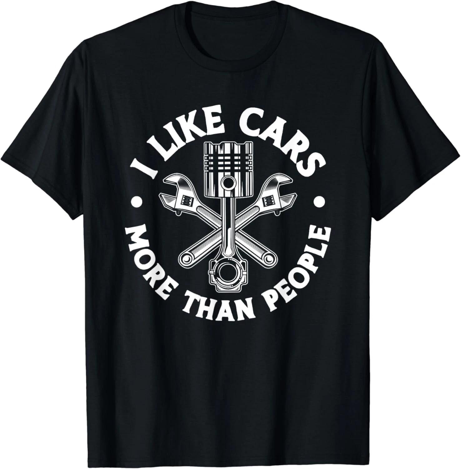 I Like Cars More Than People Funny Car Mechanic Dad Husband Gift Unisex T-Shirt XL