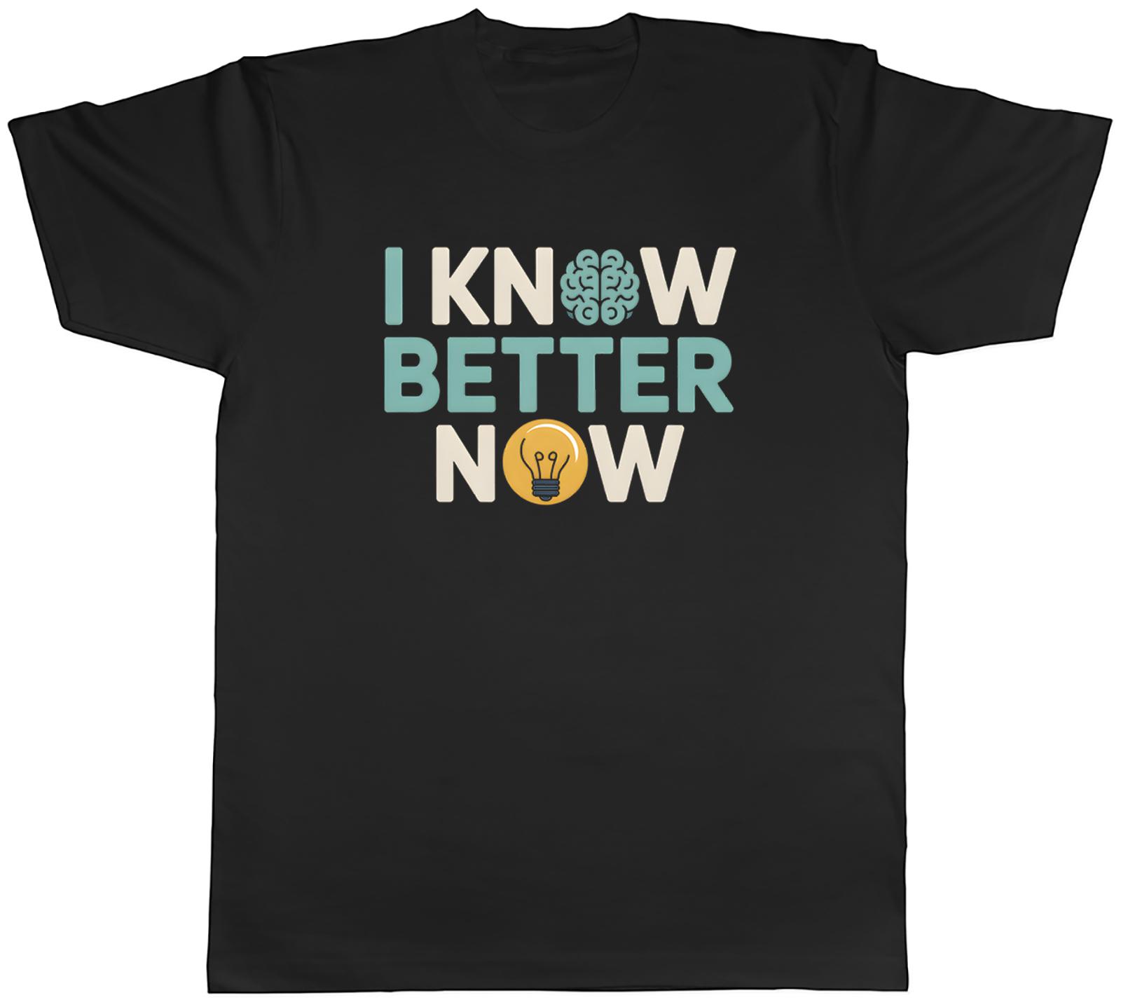 I Know Better Now Funny Unisexs TShirt Tee Gift Top S