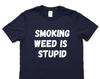 Anti Weed T-Shirt, Smoking Weed Is Stupid Shirt Mens Womens Gift - 4318