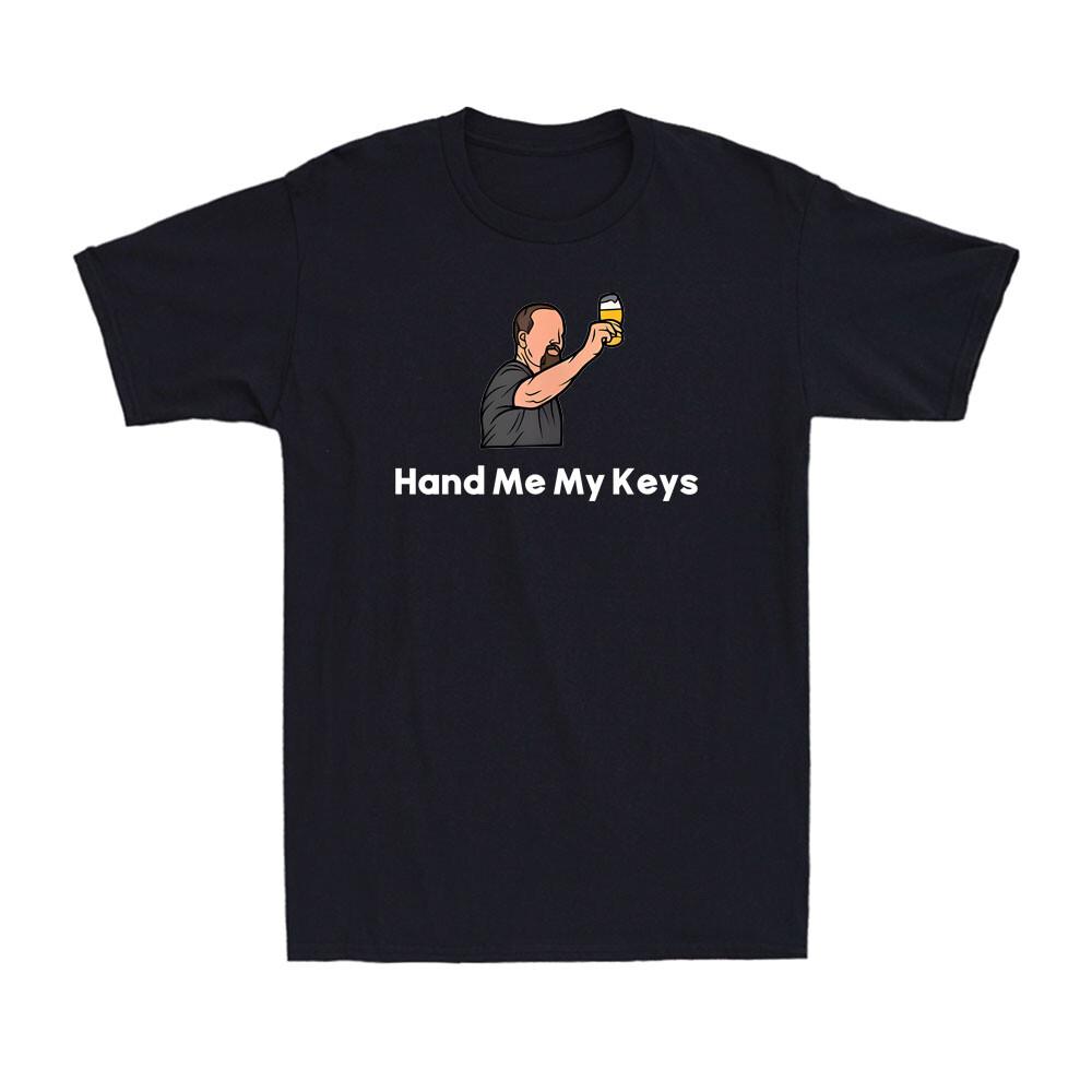 Hand Me My Keys Do Not Drink And Drive Funny Drinking Lover Unisex's T-Shirt
