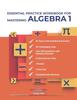 The Essential Practice Workbook for Mastering Algebra 1 Book