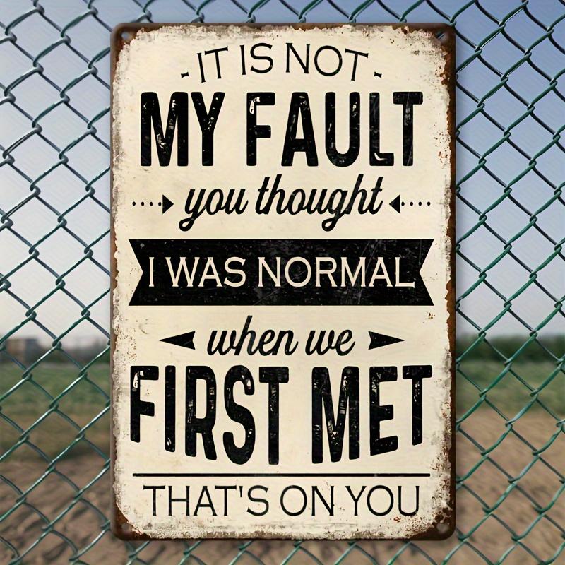 Vintage Humorous It Is Not My Fault You Thought I Was Normal Quote Metal Tin Sign Funny Retro Wall Decor for Home  Garden 20x30cm（7.8x11.8inch）