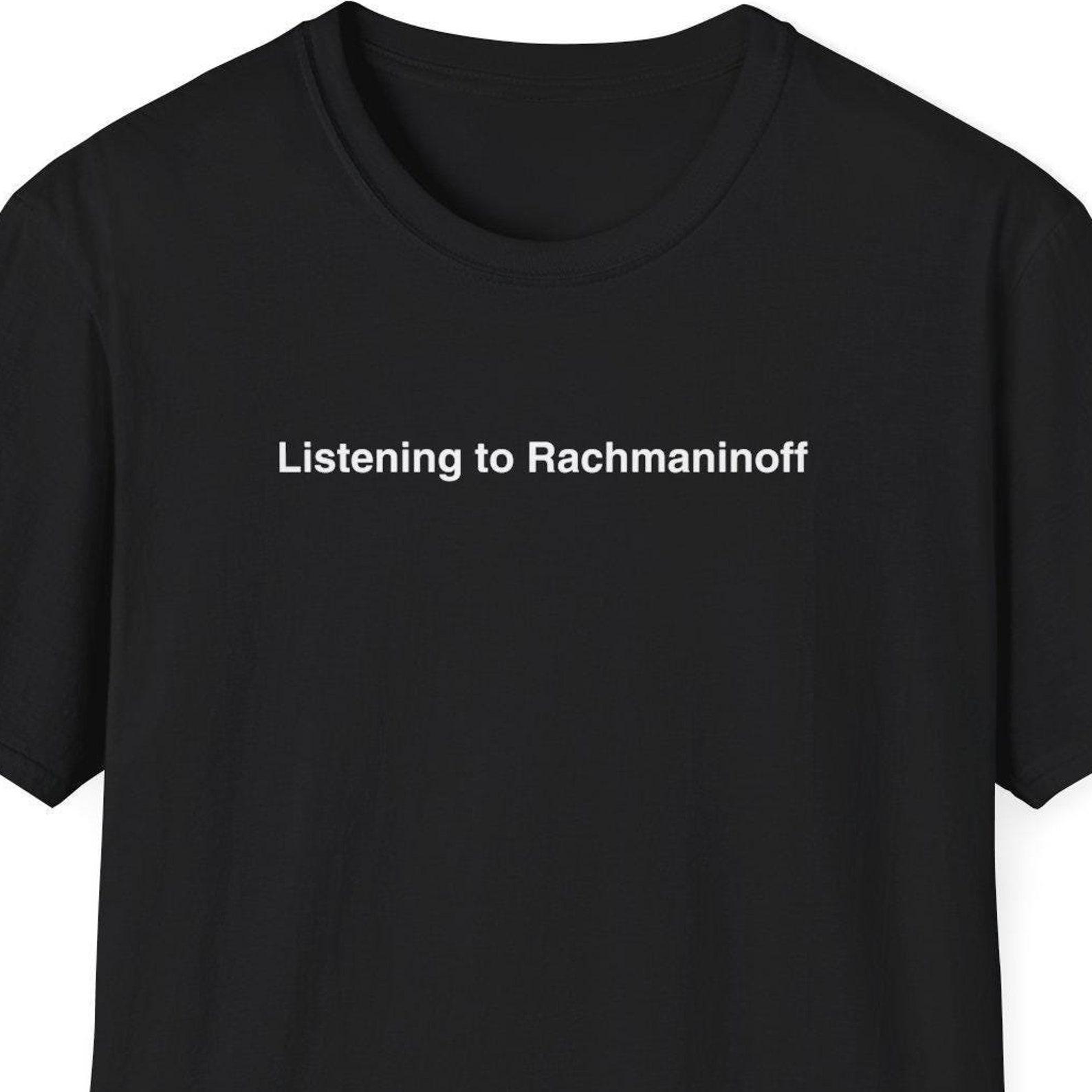 Listening to Rachmaninoff Shirt, Sergei Rachmaninoff, Classical Music Gift, Symphony Orchestra, Minimalist Shirt for Women & Men 3XL