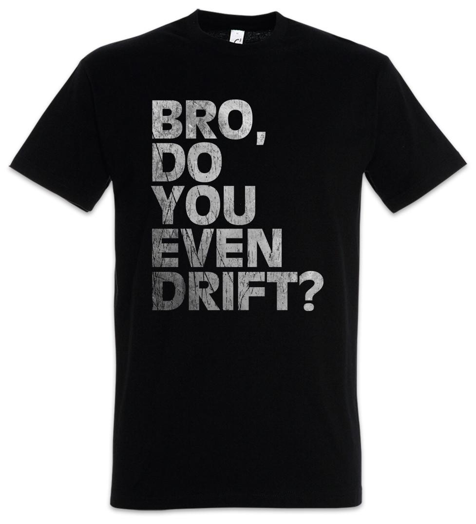 

Bro Do You Even Drift T-Shirt Mens Womens Tees Top Race Racing car Driver Racer Petrol Head Fun Love XL