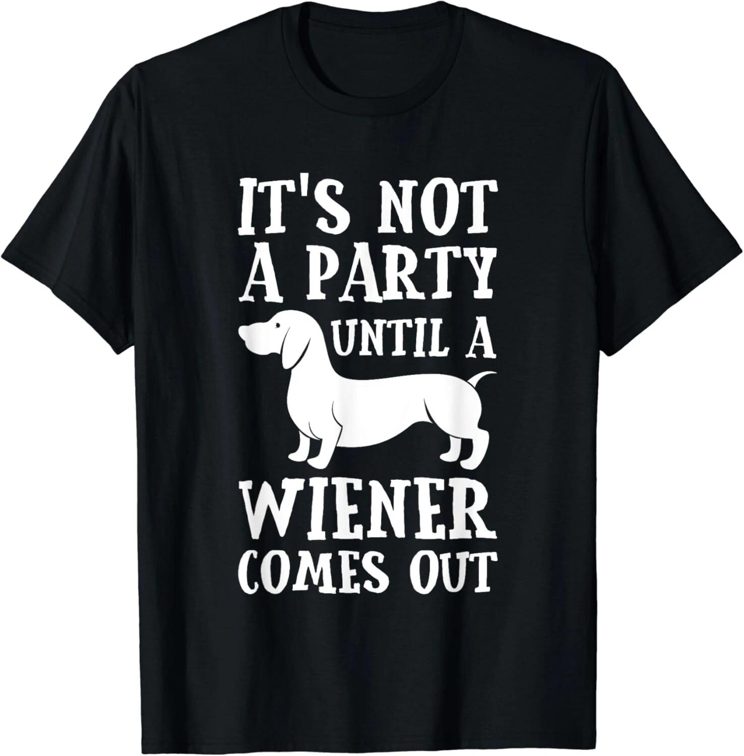 Dachshund Owner Funny Gift Not Party Until Wiener Comes Out Gift Unisex T-Shirt L