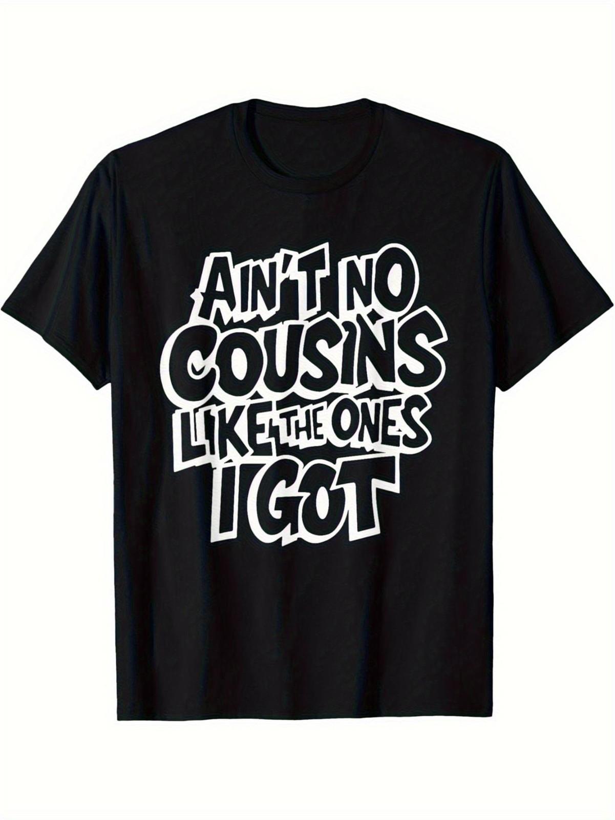 

Aint No Cousins Like the Ones I Got Funny Cousin Crew T-Shirt - Black, Unisex- 5XL різнокольоровий