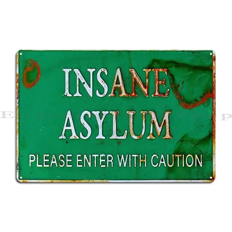 Metal Insane Asylum Sign Metal Signs Rusty Plaques Wall Custom Design Printed Tin Sign Poster