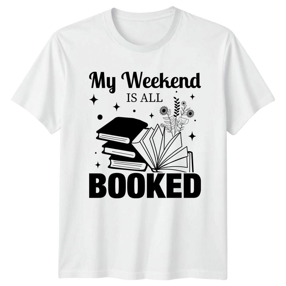 My Weekend Is All Booked Unisexs TShirt Reading Enthusiast Books Gift For Her S