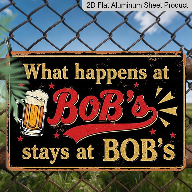 2D Flat 1pc ("8X12"), "What Happens At Bob'S Stays At Bob'S" Vintage Metal Sign - Funny Beer Lover Gift for Bar, Man Cave, or Home Decorgift Sign
