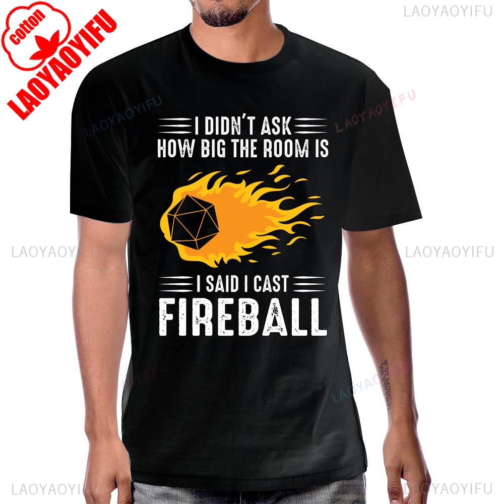 I Said I Cast Fireball Funny Dice Game Awesome Dungeon Dragon Tshirt Fashion Cotton Short Sleeve Streetwear Hip Hop Man Tshirt
