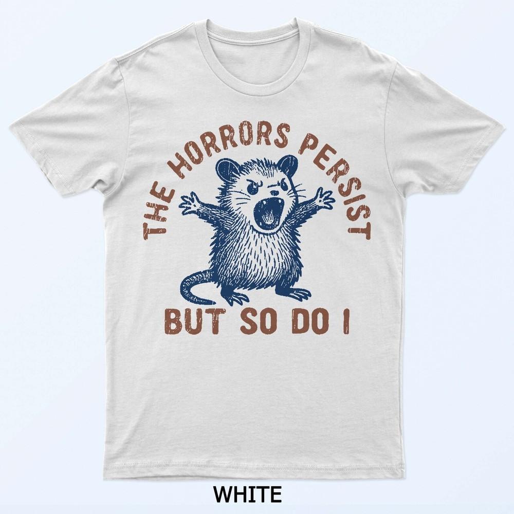 

The Horrors Persist But So Do I T-Shirt L