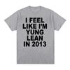 I Feel Like I'm Yung Lean in 2013 Print T Shirts Y2K Funny Rap Meme Hip Hop T Shirt Men Women Fashion Gothic Tshirt Short Sleeve