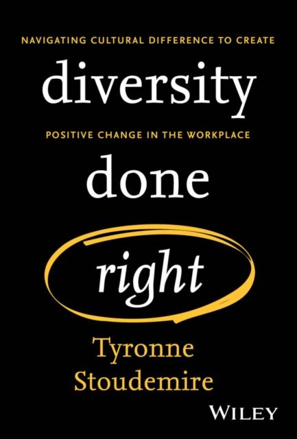 The Diversity Done Right : Navigating Cultural Difference To Create Positive Change In the Workplace Book