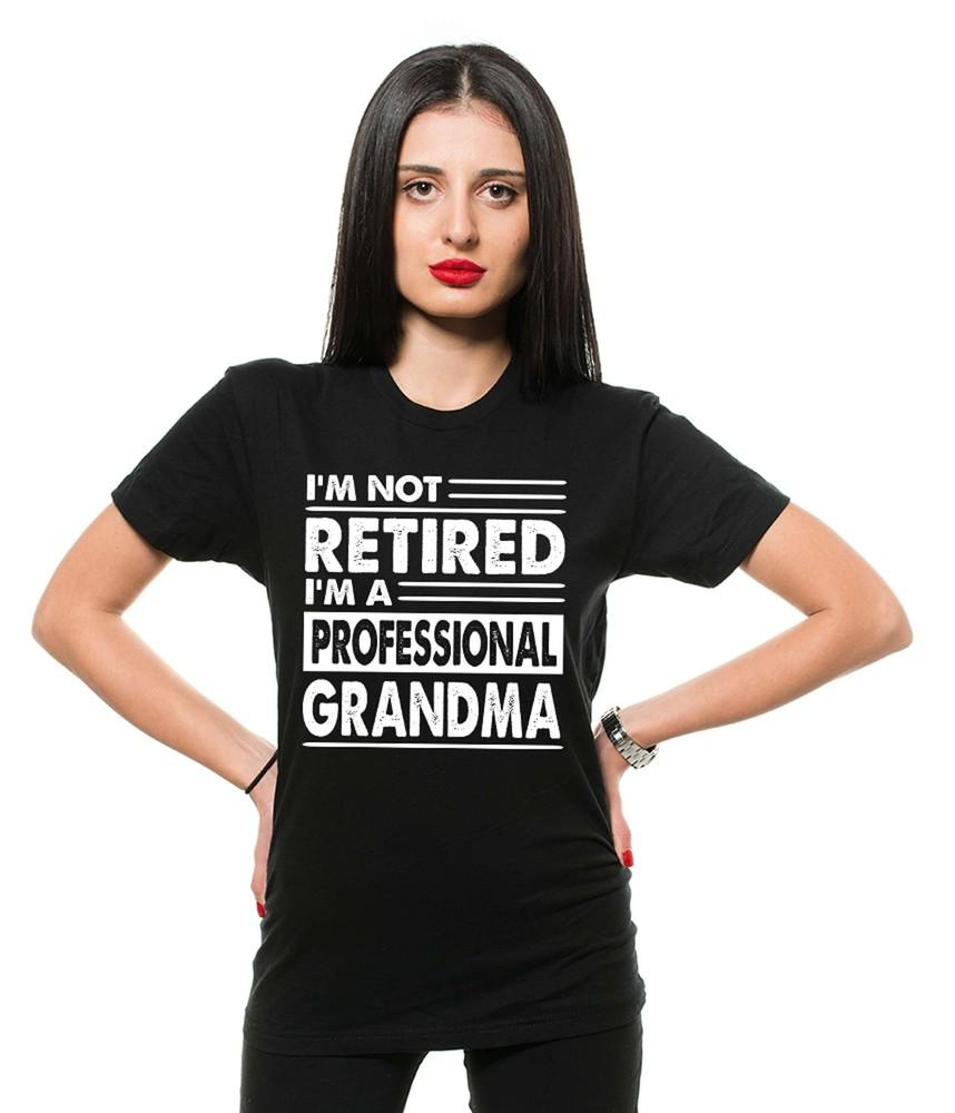 I m Not Retired I m A Professional Grandma Shirt Womens Funny Retirement Gift Unisex T-Shirt XXXXL