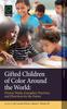 The Gifted Children of Color Around the World : Diverse Needs, Exemplary Practices and Directions for the Future Book
