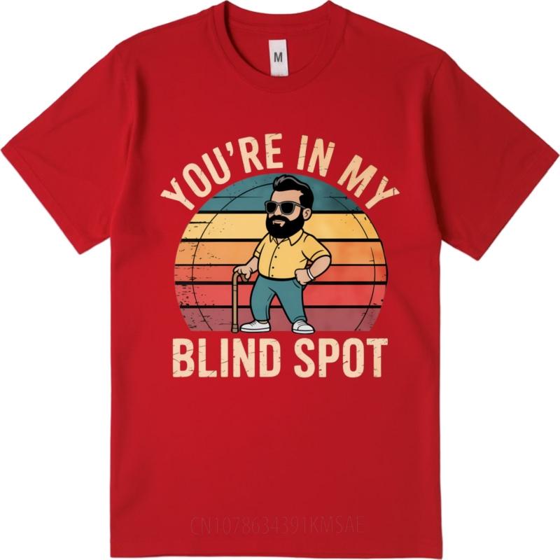 Essential Tee Man t shirt O Neck tshirt Plus Size Youre In My Blind Spot Classic Men Teeshirt Quick Dry Shirt Lightweight Tee S