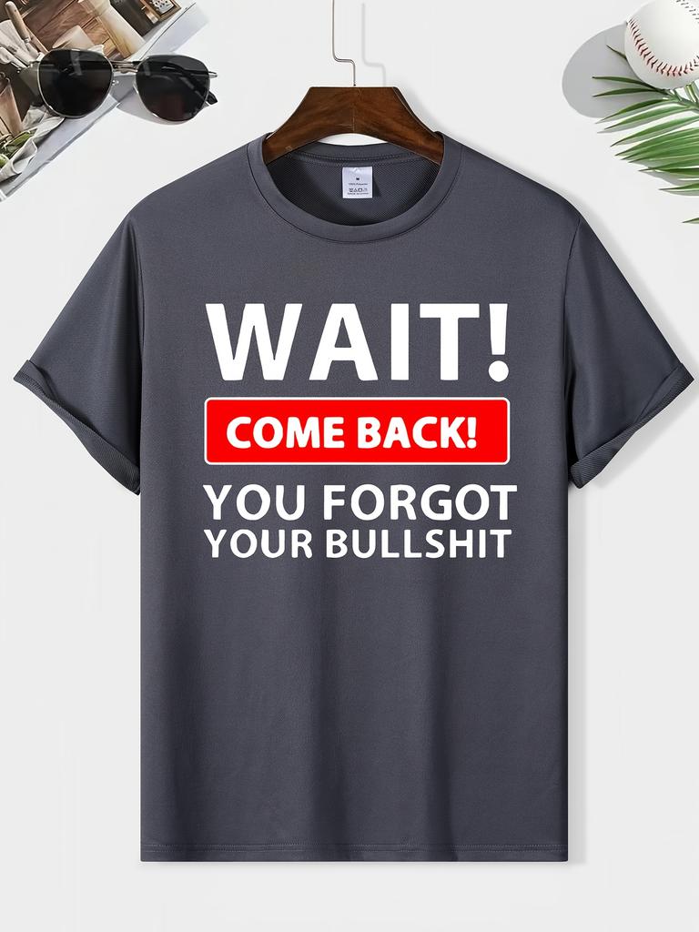Wait Come Back You Forget Your Bullshit Print Men's Round Neck Short Sleeve Tee Fashion Regular Fit T-Shirt Top