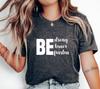 Be Strong Be Brave Be Fearless T-Shirt, Motivational Empowerment Tee, Inspirational Positive Quote Shirt, Uplifting Confidence Gift Idea