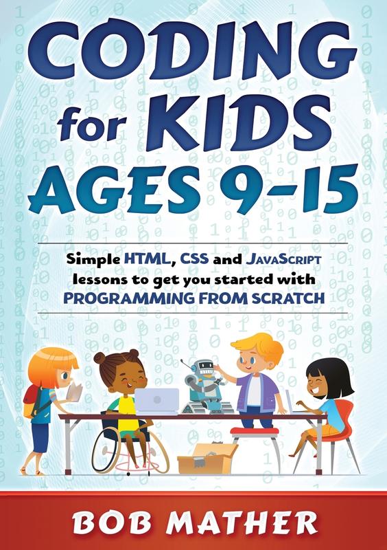 The Coding For Kids Ages 9 15 Simple Html Css And Javascript Lessons To Get You Sta by Bob Mather - Paperback Book