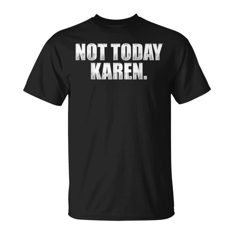 Not Today Karen T-Shirt