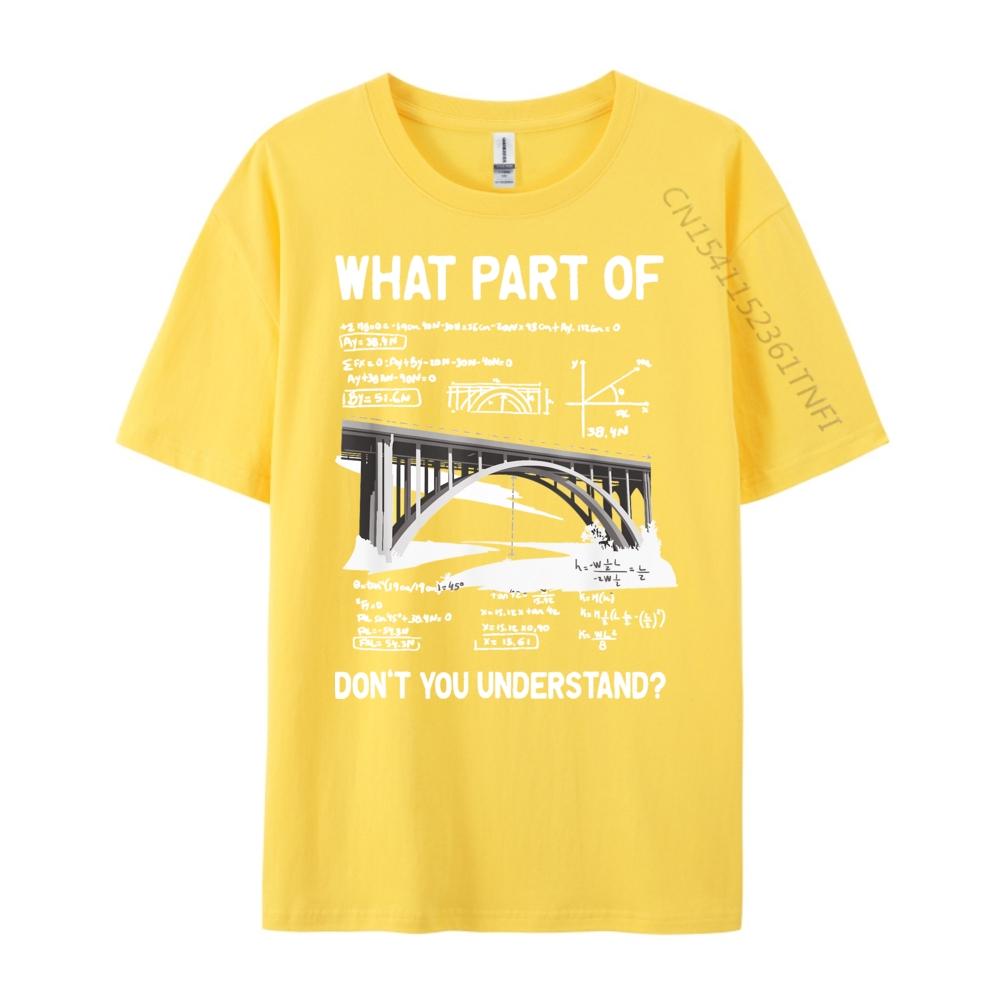 What Part Of Dont You Understand Civil Structural Engineer Men T Shirts High Quality Student Moisture Wicking New Year 2025